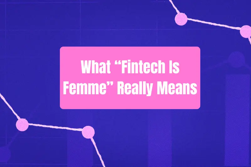what “fintech is femme” really means