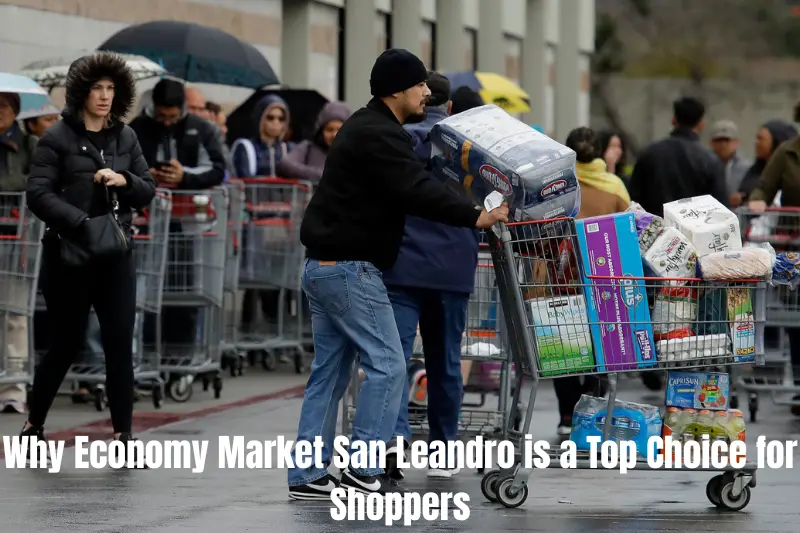 why economy market san leandro is a top choice for shoppers