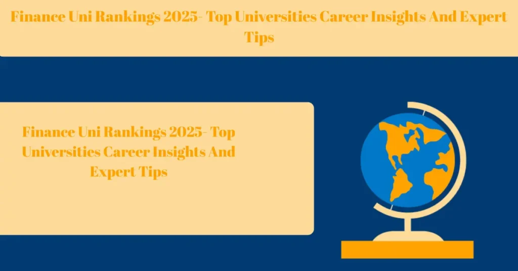 finance uni rankings 2025 top universities career insights and expert tips
