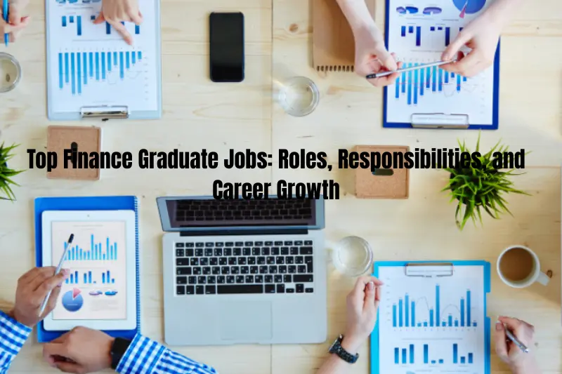 top finance graduate jobs roles, responsibilities, and career growth