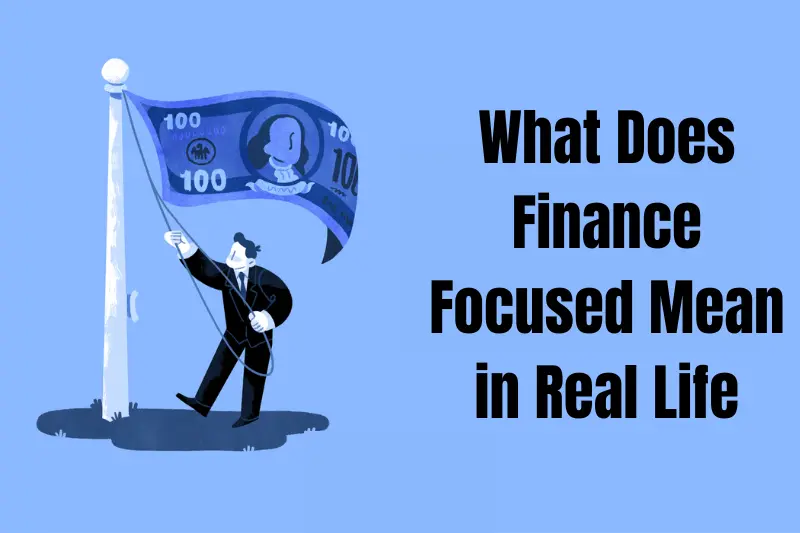 what does finance focused mean in real life
