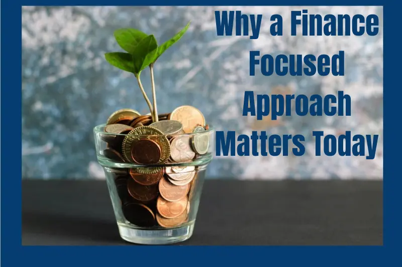 why a finance focused approach matters today