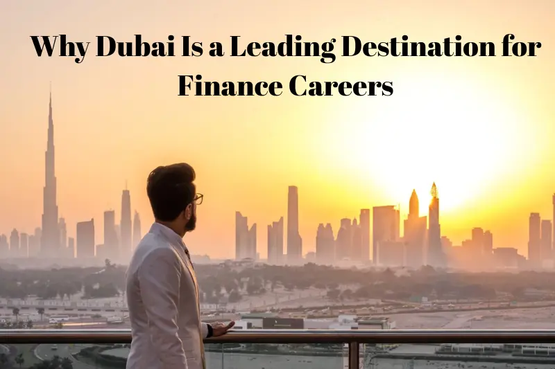 why dubai is a leading destination for finance careers